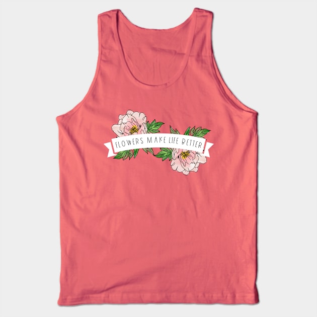 Flowers Make Life Better | white banner Tank Top by Jande Summer